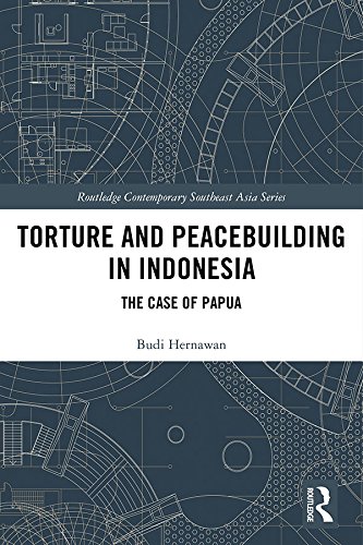 Torture and Peacebuilding in Indonesia: The Case of Papua (Routledge Contemporary Southeast Asia Series)
