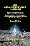 Das Orgonakkumulator Handbuch: Wilhelm Reichs Entdeckung der Lebensenergie. Rüstzeug für das 21. Jahrhundert zur Selbstheilung und allgemeinen ... Lebensqualität. Mit vielen Bauanleitungen. - James Demeo