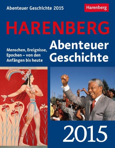 Abenteuer Geschichte Wissenskalender 2015: Menschen, Ereignisse, Epochen - von den Anfängen bis heute