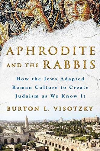  Aphrodite and the Rabbis: How the Jews Adapted Roman Culture to Create Judaism As We Know It livre En ligne