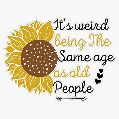 Magnet It's Weird Being The Same Age As Old People Women Funny Gift Magnet Vinyl Magnetic Sticker Size 5
