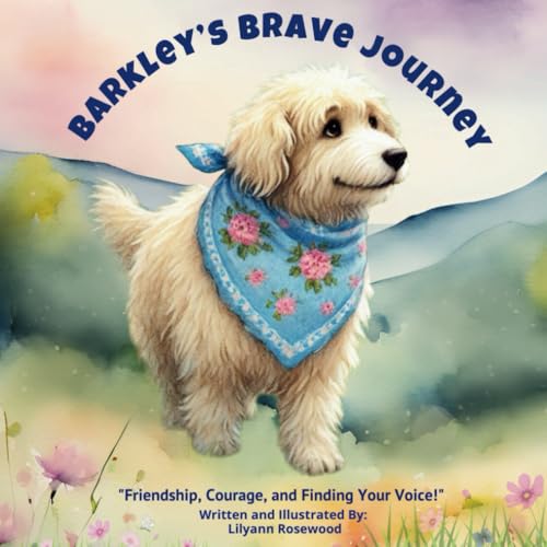 Barkley's Brave Journey: "Friendship, Courage, and Finding Your Voice!" ("Barkley’s Heartfelt Adventures")
