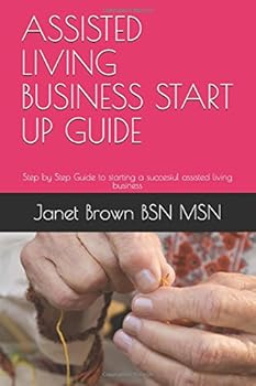 Paperback ASSISTED LIVING BUSINESS START UP GUIDE: Step by Step Guide to starting a succesful assisted living business Book