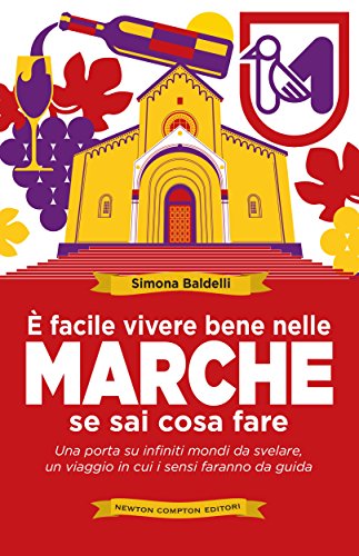 È facile vivere bene nelle Marche se sai cosa fare (eNewton Manuali e Guide)