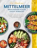 Ein Hauch von Mittelmeer! Mediterrane Küche leicht gemacht XXL | Das farbenfrohe Kochbuch mit leichten, gesunden Rezepten der Mittelmeerdiät