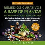 Remedios Curativos a Base de Plantas y Dominio de la Medicina Natural: Tés, Tónicos, Bálsamos y Jarabes Artesanales para un Bienestar Puramente Vegetal ... Hierbas Medicinales nº 3