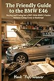 The Friendly Guide to the BMW E46: Buying and Caring for a 1997-2006 BMW 3-Series Without Going Crazy or Bankrupt (Pop Weaver's Friendly Car Guides)