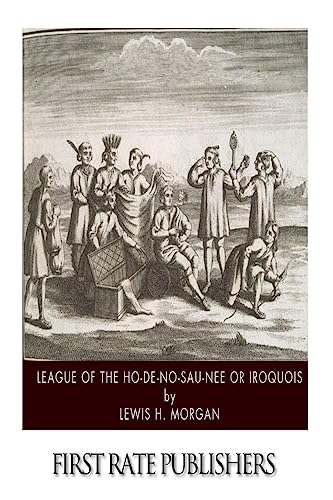 League of the Ho-De-No-Sau-Nee or Iroquois 1499390637 Book Cover