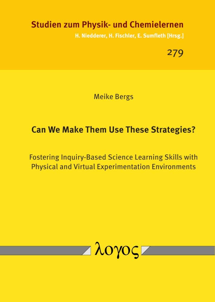 Can We Make Them Use These Strategies?: Fostering Inquiry-Based Science Learning Skills with Physical and Virtual Experimentation Environments (Studien Zum Physik- Und Chemielernen)