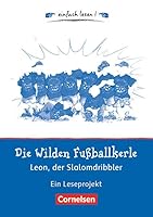 Die wilden Fußballkerle - Leon, der Slalomdribbler: Ein Leseprojekt nach dem gleichnamigen Kinderbuch von Joachim Masannek. Arbeitsbuch mit Lösungen. einfach lesen! - für Leseanfänger 3464828352 Book Cover