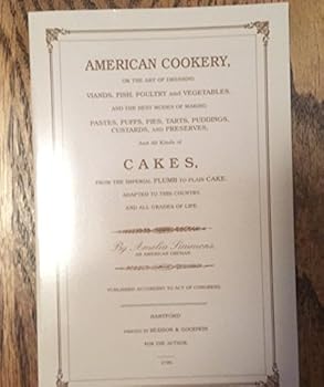 Paperback American Cookery: Or, The Art of Dressing Viands, Fish, Poultry and Vegetables, and the Best Modes of Making Pastes, Puffs, Pies, Tarts, Puddings, Custards, and Preserves Book
