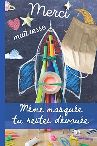 MERCI MAÎTRESSE même masquée tu restes dévouée: Idée cadeau de fin d'année pour la maîtresse d'école de votre enfant / carnet de notes ligné qui sera ... facilement partout / existe aussi pour maître