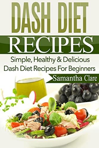 DASH Diet: DASH Diet Recipes - Simple, Healthy &