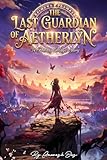  The Last Guardian of Aetherlyn: A Fantasy Romance of Magic, Adventure, and Destiny