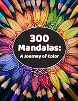 300 Mandalas: A Journey of Color B0D667MBG7 Book Cover
