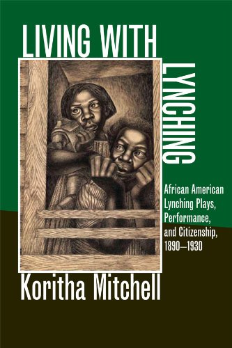 Living with Lynching: African American Lynching Plays, Performance, and Citizenship, 1890-1930 (New Black Studies)