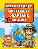  Atlas des pays, capitales et drapeaux du monde.: Atlas illustré – géographie, culture et faits amusants pour enfants dès 8 ans & adultes.