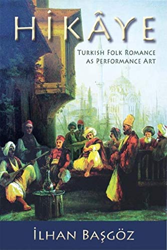 Hikaye: Turkish Folk Romance as Performance Art (Special Publications of the Folklore Institute, Indiana University)