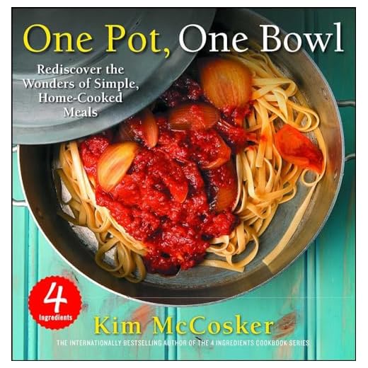 4 Ingredients One Pot, One Bowl: Rediscover the Wonders of Simple, Home-Cooked Meals