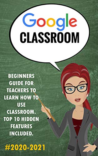 Google Classroom : 2020-2021 Beginners Guide for Teachers to Learn How to Use Classroom Classroom . Gratuit