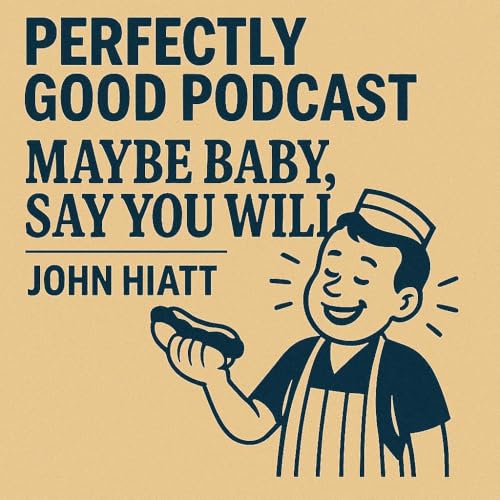 John Hiatt's 'Maybe Baby, Say You Do' Deep Dive Podcast Por arte de portada