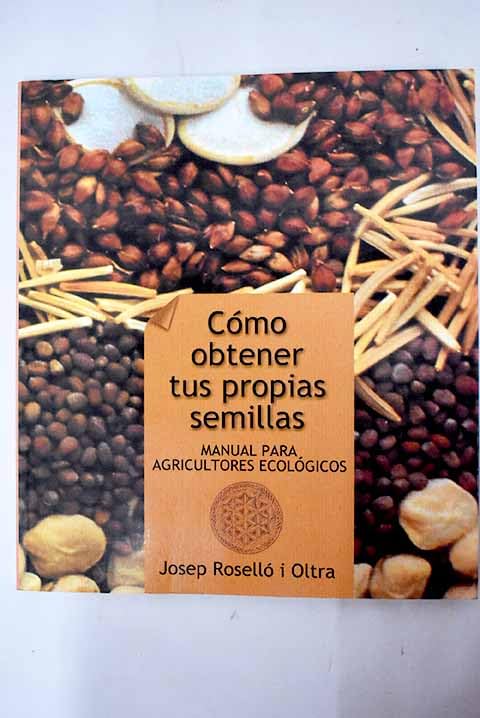 Cómo obtener tus propias semillas: manual para agricultores ecológicos