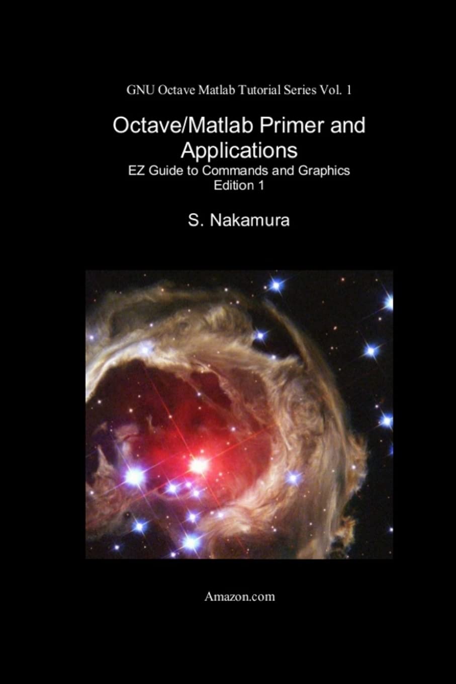 Octave/Matlab Primer and Applications: EZ Guide to Commands and Graphics: Volume 1 (GNU Octave Matlab Tutorial Series)