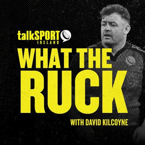 What The Ruck Podcast Por talkSPORT Ireland arte de portada