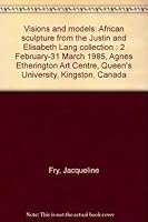 Visions and Models: African Sculpture from the Justin and Elizabeth Lang Collection 0889113939 Book Cover