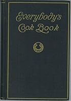 Everybody's Cook Book: A Comprehensive Manual of Home Cookery B01M4OS810 Book Cover