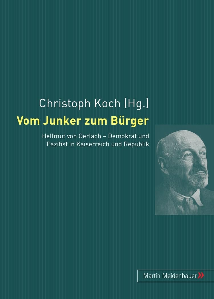 Vom Junker zum Bürger: Hellmut von Gerlach - Demokrat und Pazifist in Kaiserreich und Republik