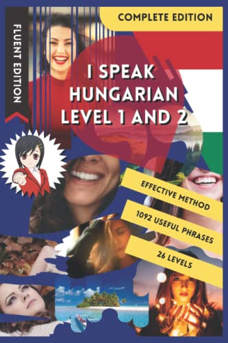 I SPEAK HUNGARIAN LEVEL 1 AND 2: COMMON HUNGARIAN WORDS IN CONTEXT FOR FLASH CARDS. LEARN PHRASE BOOK FOR TRAVEL. GET FLUENT WITH EASY PHRASES ... UNIVERSITY GRAMMAR. BEGINNER KIDS AND ADULTS