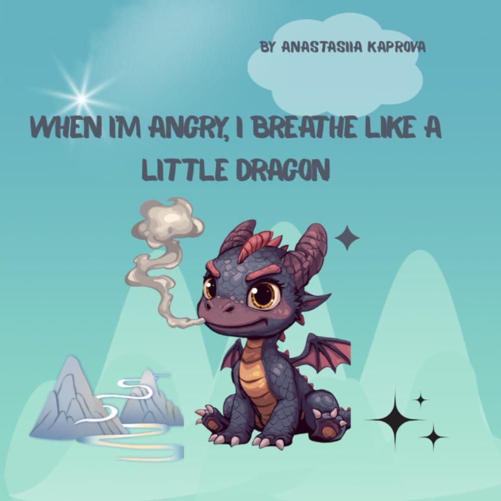 When I’m Angry, I Breathe Like a Little Dragon: A calming mindfulness story to help children manage anger and big feelings