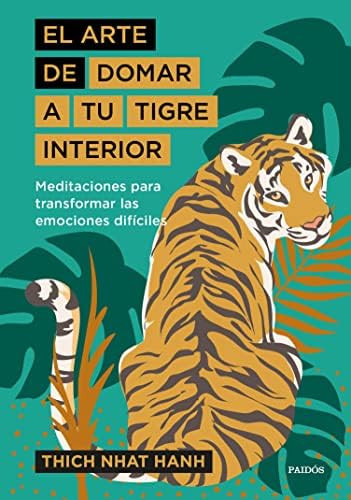 El arte de domar a tu tigre interior: Meditaciones para transformar las emociones difíciles (El arte de...)