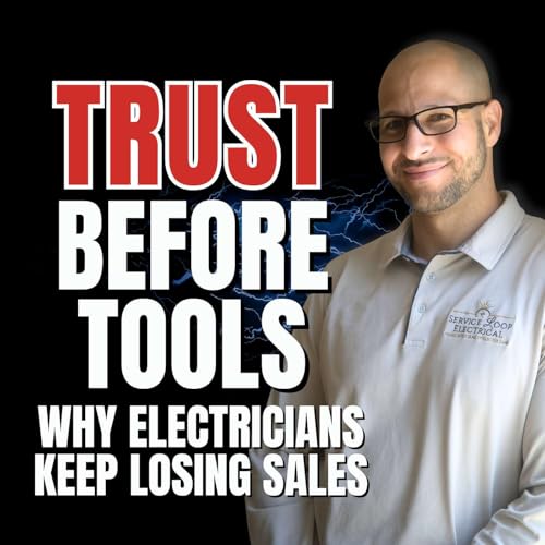 S3 EP08 Trust Before Tools: Why Electricians Keep Losing Sales