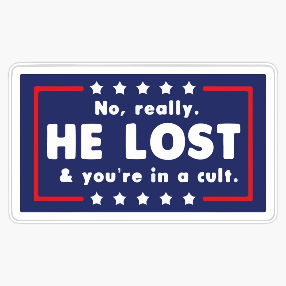 No, Really. He Lost and You Re in A Cult Bumper Sticker Vinyl Decal 5