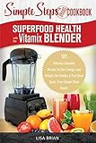 Best Vitamix Vegetarian Cookbooks - Superfood Health with the Vitamix Blender: A Simple Review 