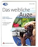 Das weibliche Auge - für digitale und analoge Fotografie mit der Spiegelreflexkamera: anders sehen, anders fotografieren - Fotokurs für Frauen (DPI Fotografie)