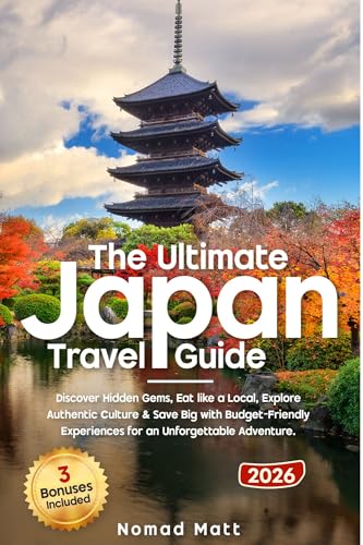 THE ULTIMATE JAPAN TRAVEL GUIDE: DISCOVER HIDDEN GEMS, EAT LIKE