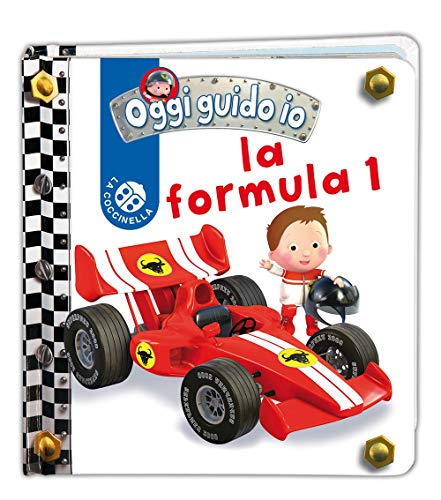 La formula 1. Oggi guido io. Ediz. illustrata La formula 1. Oggi guido io. Ediz. illustrata