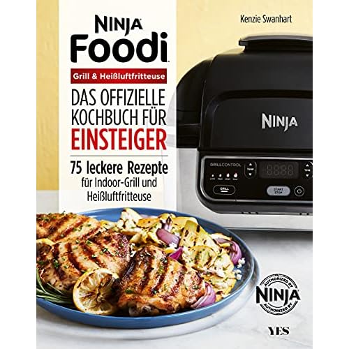 Ninja Foodi Grill & Heißluftfritteuse: Das offizielle Kochbuch für Einsteiger. 75 leckere Rezepte für Indoor-Grill und Heißluftfritteuse