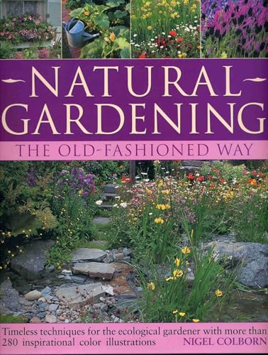 Natural Gardening The Traditional Way: Timeless Techniques For The Ecological Gardener
