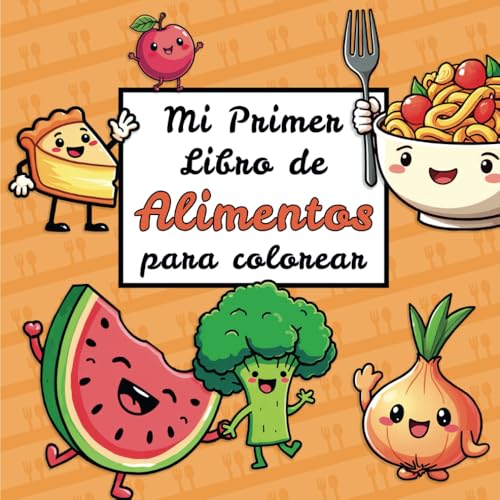 Mi Primer Libro de Alimentos: Colorea frutas, verduras y alimentos divertidos (Libros de colorear para niños) (Spanish Edition)
