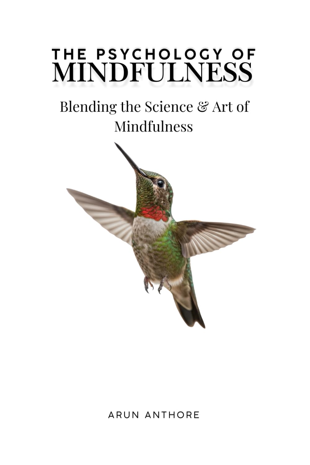 The Psychology of Mindfulness: Blending the Science & Art of Mindfulness: Everyday Mindfulness Practices for Clarity, Balance, and Peace | Simple Stories, Practical Exercises, Lasting Change