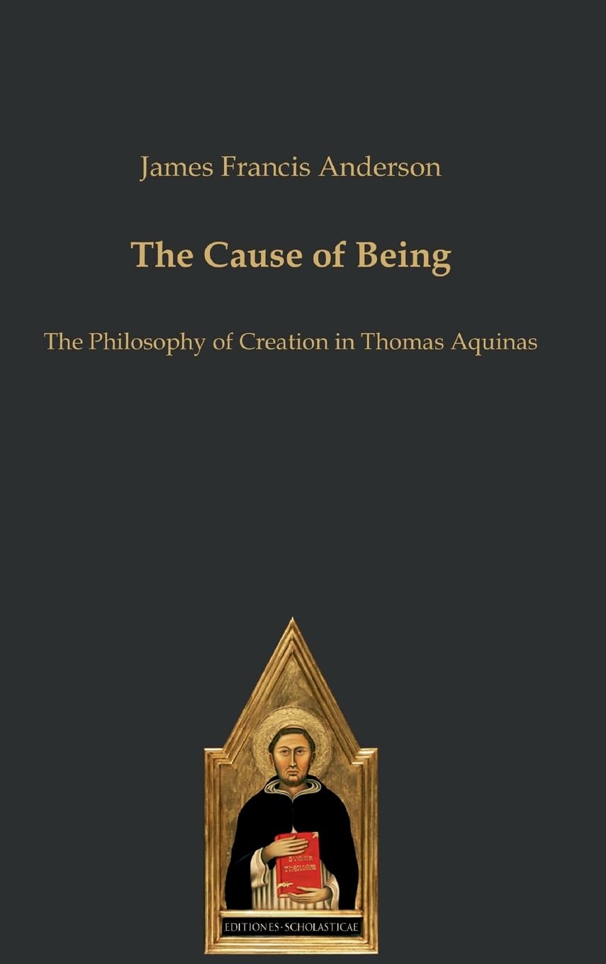 The Cause of Being: The Philosophy of Creation in Thomas Aquinas