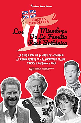 Los 11 miembros de la familia real británica: La biografía de la Casa de Windsor: La reina Isabel II y el príncipe Felipe, Harry y Meghan y más (Libro de biografías para jóvenes y adultos)