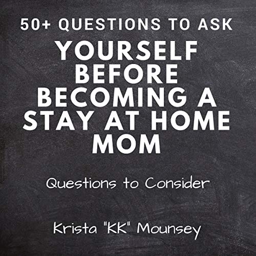 Audiobook: 50+ Questions to Ask Yourself Before Becoming a Stay at Home Mom: Questions to Consider by Krista Mounsey episode artwork