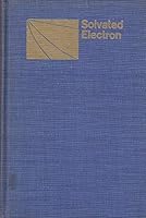 Solvated Electron; a Symposium Sponsored By the Division of Physical Chemistry at the 150th Meeting of the American Chemical Society, Atlantic City B000FMKUSU Book Cover