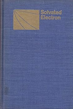 Solvated Electron; a Symposium Sponsored By the Division of Physical Chemistry at the 150th Meeting of the American Chemical Society, Atlantic City