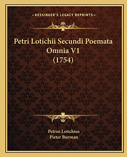 Petri Lotichii Secundi Poemata Omnia V1 (1754) (Latin Edition)